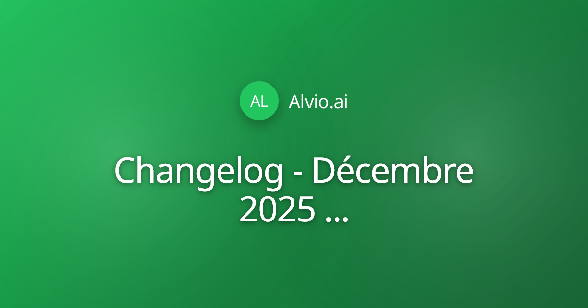 Changelog - Décembre 2025 : Nouvelles fonctionnalités et améliorations