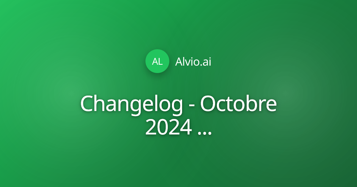 Changelog - Octobre 2024 : Nouvelles fonctionnalités et améliorations